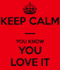 keep-calm-you-know-you-love-it-2.png